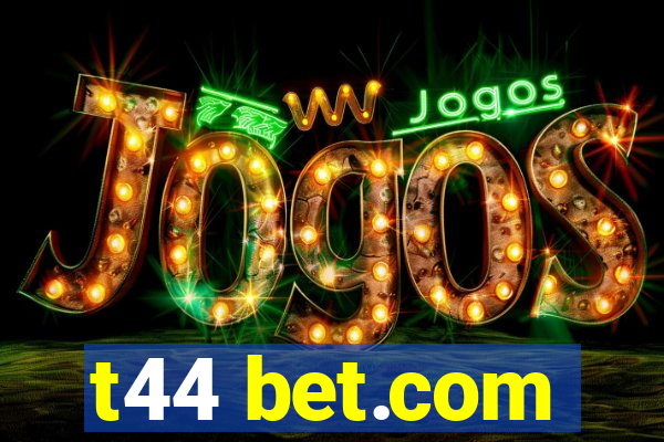 t44 bet.com